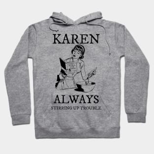 Karen  Always Stirring Up Trouble Hoodie